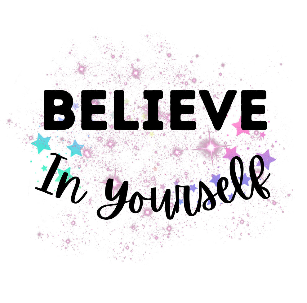 Believe In Yourself ** PNG Digital File ONLY** Mug, T-shirt, Canvas Tote bag, Mousepad, Tumbler